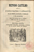 CASTILHO, António Feliciano de, 1800-1875<br/>Metodo Castilho para o ensino rapido e aprasivel do ler impresso, manuscrito, e numeração e do escrever. - 2. ed. inteiramente refundida, aumentada, e ornada de um grande numero de vinhetas. - Lisboa : Impr. Nacional, 1853. - LIX, 319 p. : il. ; 16 cm