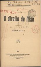 OSORIO, Ana de Castro, 1872-1935<br/>O direito da mãe : novela / Ana de Castro Osório. - Porto : Civilização, 1925. - 229 p. ; 19 cm