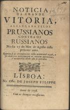 Noticia da grande vitoria, alcançada pelos prussianos contra russianos.... - Lisboa : Na Offic. de Joseph Filippe, 1758. - 8 p. ; 20 cm