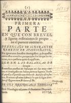 Dezengano de ignorantes remedio de apassionados ... : primera parte en que con breves, y ligeras reflexiones se propone el parecer contrario. - [S.l. : s.n., 168-]. - 126, [1] p.