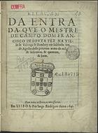 ALARCAO, Rui de Figueiredo de, fl. 1641<br/>Relaçam/ da entra-/da, que o Mestre/ de Campo Dom Fran-/cisco de Souza fez na vil-/la de Valença de Bomboy em sabbado tres/ de Agosto deste prezente anno de mil/ & seiscentos, & quarenta,/ & hum. - Em Lisboa : por Jorge Rodrigues, 1641 : (impressa à custa de Lourenço de Queirós livreiro da Casa de Bargança [sic], 1641). - [4] f. ; 4º (21 cm)