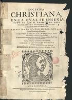 LUIS de Granada, O.P. 1504 -1588,<br/>Doctrina Christiana en la qual se enseña todo lo que Christiano deue hazer, dende el principio de su conuersion, hasta el fin de la perfection : repartida en quatro libros, que a buelta desta hoja se señalan / compuesta por el R. P. Maestro F. Luys de Granada... ; y ahora añadida nueuamente su vida en esta vltima impression por F. Iuan de Marieta dela mesma Orden. - Impressa en Gerona : por Gaspar Garrich Librero, 1622. - 4 partes ; 2º (30 cm)