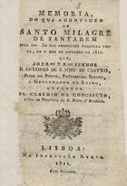 CONCEICAO, Cláudio da, O.F.M. 1772-183?,<br/>Memoria do que aconteceo ao Santo Milagre de Santarem pela invasão dos Francezes naquella villa, em o mez de Outubro de 1810... / Fr. Claudio da Conceição. - Lisboa : Na Imp. Regia, 1811. - 78 p. ; 15 cm