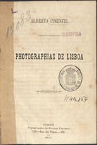 PIMENTEL, Alberto, 1849-1925<br/>Photographias de Lisboa / Alberto Pimentel. - Porto : Typ. de Freitas Fortuna, 1874. - 120 p. ; 20 cm