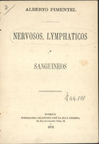 PIMENTEL, Alberto, 1849-1925<br/>Nervosos, lymphaticos e sanguineos / Alberto Pimentel. - Porto : Typ. de A. J. da Silva Teixeira, 1872. - 207 p.. ; 20 cm