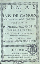 CAMOES, Luís de, 1524-1580<br/>Rimas de Luis de Camoe[n]s princepe dos poetas portvgueses : primeira, segunda, e terceira parte. - Nesta nova impressam emmendadas, e acrescentadas / pello Lecenciado Ioam Franco Barreto. - Lisboa : na Officina de Antonio Craesbeeck de Mello, Impressor de Casa Real, 1666-[1669]. - 3 t. em 1 vol. ; 4º (20 cm)