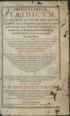 PEREIRA, Bento, S.J. 1606-1681,<br/>Promptuarium juridicum : quod scilicet in promptu exhibebit rité ac diligenter quñrentibus omnes resolutiones circa universum jus Pontificiu[m], Imperíale, ac Regium, secundúm quod in tribunalibus Lusitaniñ causñ decidi solent : Opus depromptum est prñcipue ex authoribus Lusitanis... / Collegit P. D. Benedictus Pereyra.... - Ulysippone : ex Typographia Dominici Carneiro, 1664. - [12], 461 [i.é 411], [1] p. ; 2º (30 cm)