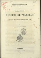 GARRETT, Almeida, 1799-1854<br/>Memoria historica da Excellentissima Duqueza de Palmella, D. Eugenia Francisca Xavier Telles da Gama / por J. B. de Almeida-Garrett. - Lisboa : na Imprensa Nacional, 1848. - 40 p. : il., grav. ; 22 cm