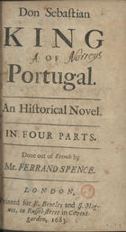 Don Sebastian king of Portugal. : An historical novel. In four parts / Done out of French by Mr. Ferrand Spence. - London : printed for R. Bentley and S. Magnes 1683. - 4 partes ; 8º (14 cm)