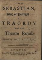 DRYDEN, John, 1631-1700<br/>Don Sebastian, king of Portugal : a tragedy acted at the Theatre Royal / written by Mr. Dryden. - London : printed for Jo. Hindmarsh, at the Golden Ball in Cornhil, 1692. - [16], 109, [3] p. ; 4º (21 cm)