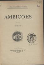 OSORIO, Ana de Castro, 1872-1935<br/>Ambições : romance / Anna de Castro Osorio. - Lisboa : Guimarães Libanio, 1903. - 1 v. ; 8º