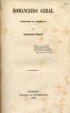 BRAGA, Teófilo, 1843-1924<br/>Romanceiro geral, colligido da tradição por Theophilo Braga. - Coimbra : Imp. da Universidade, 1867. - VIII, 216 p. ; 19 cm