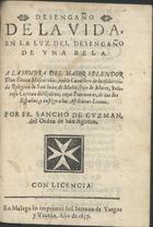 GUZMAN, Sancho<br/>Desengaño de la vida, en la luz del desengaño de una bela / por Fr. Sancho de Guzman. - En Malaga : Juã Serrano de Vargas y Urueña, 1637. - [8] p. ; 20 cm