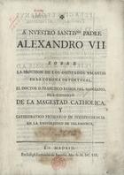 RAMOS DEL MANZANO, Francisco, ?-1683<br/>A nuestro santissimo padre Alexandro VII : sobre la provision de los obispados vacantes en la corona de Portugal / Francisco Ramos del Manzano. - En Madrid : por Joseph Fernandez de Buendia, 1659. - [2], 120 f. ; 4º (29 cm)