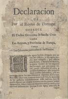 MELO, Francisco Manuel de, 1608-1666<br/>Declaracion/ que/ por el Reyno de Portugal/ offrece/ el Doctor Geronimo de Sancta Cruz/ a todos/ los Reynos, y Provincias de Europa,/ contra/ las calumnias publicadas de sus emulos./. - [S.l.] : [s.n.], [post. a 1663]. - 46 p. ; 4º (20 cm)