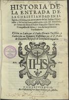 TORSELLINO, Orazio, S.J. 1545-1599,<br/>Historia de la entrada de la Christiandad en el Japon, y China, y en otras partes de las Indias Orientales: y de los hechos y admirable vida del apostolico varon de Dios el padre Francisco Xauier de la Compañia de Iesus, y vno de sus primeros fundadores / escrita en latin por el Padre Horacio Turselino ; y traduzido en... castellano por el P. Pedro de Guzman, Religioso de la misma Compañia. - En Valladolid : por Juan Godinez de Milles, 1603. - [16], 351, [5] f. ; 4º (20 cm)
