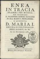 MARTINELLI, Gaetano, fl. 1764-1795<br/>Enea in Tracia : dramma per musica / [La Musica è del Sig. Girolamo Francesco de Lima ; Il Dramma è di Gaetano Martinelli]. - [Lisbona] : nella Stamperia Reale, 1781. - 38 p. ; 15 cm