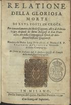 FROIS, Luís, S.J. 1532-1597,<br/>Relatione della gloriosa morte di xxvi. posti in croce per comandamento del Re di Giappone, alli 5. di Febraio 1597. de quali sei turno Religiosi di San Francesco, tre della Compagina di Giesù, et dicisete Christiani Giapponesi. - In Milano : Pacifico Pontio, 1599. - [12 br.], 108, [18 br.] ; 8º (14 cm)