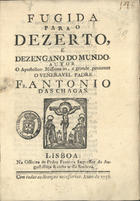 CHAGAS, António das, O.F.M. 1631-1682,<br/>Fugida para o dezerto, e dezengano do mundo / autor o Apostolico Missionario, e grande penitente o Veneravel Padre Fr. Antonio das Chagas. - Lisboa : na Officina de Pedro Ferreira Impressor da Augustissima Rainha nossa Senhora, 1756. - 12 p. ; 4º (20 cm)