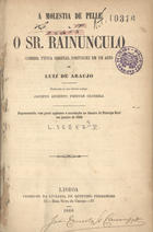 ARAUJO, Luís de, 1833-1908<br/>A moléstia de pele e o Sr. Rainunculo / Luiz de Araújo. - Lisboa : Tip. Universal, 1868. - 31 p. ; 20 cm