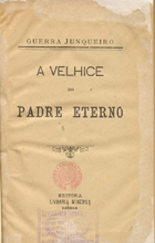 JUNQUEIRO, Guerra, 1850-1923<br/>A velhice do padre eterno / Guerra Junqueiro. - Porto : Liv. Minerva, [18--]. - 252 p. ; 20 cm