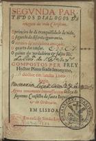 PINTO, Heitor, O.S.J. 1528?-1584?,<br/>Segunda parte dos dialogos da Imagem da vida christam... / compostos per Frey Hector Pinto, frade Ieronymo, doctor em sancta theologia. - Agora nouamente impressos. - Em Lisboa : em casa de Simão Lopez, 1593. - [8], 372 f. ; 8º (16 cm)