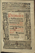 RIBEIRO, Bernardim, 1482-1552<br/>Primeira e segu[n]da parte do liuro chamado as Saudades de Bernardim Ribeiro com todas suas obras; treladado de seu proprio original. - Nouamente impresso. - Euora : em casa de Andre de Burgos, 1557. - cclxxxj, [4] f. ; 8º (15 cm)