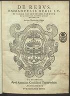 OSORIO, Jerónimo, 1506-1580<br/>De rebus Emmanuelis Regis Lusitaniae inuictissimi virtute et auspicio gestis Libri Duodecim / Auctore Hieronymo Osorio, Episcopo Siluensi. - Olysippone : apud Antonium Gondisaluu[m] Typographum, 1571. - 480, [2] p. ; 2º (30 cm)