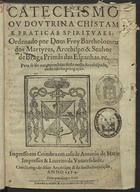 BARTOLOMEU DOS MARTIRES, Beato, 1514-1590<br/>Catechismo ou doutrina christam [sic] & praticas spirituaes ; [Libro segundo no qual se contem hu[m]as breues colações spirituaes & praticas doutrinaes...] / ordenado por Dom frey Bartholomeu dos Martyres... - Em Coimbra : em casa de Antonio de Maris, 1574. - [2], 209 f. ; 4º (20 cm)