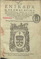 VELAZQUEZ, Isidro, fl.15--<br/>La entrada que en el Reino de Portugal hizo la S. C. R. M. de Don Philippe inuictissimo Rey de las Espan[h]as segundo deste nombre, primero de Portugal, assi con su Real presencia como con el exercito de su felice campo / hecho por Isidro Velazquez Salamantino, andamte en Corte. - [Lisboa?] : por Manuel de Lyra : a costa de Symon Lopez, librero, 1583. - [4], 160 f. : 1 il. ; 4º (21 cm)