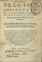 HERRERA Y TORDESILLAS, Antonio de, 1559-1625<br/>Historia de lo succedido en Escocia e Inglaterra en quarenta y quatro años que vivio Maria Estuarda reyna de Escocia / escrita por Antonio de Herrera, criado del Rey nuestro señor.... - Lisboa : por Manuel de Lyra, 1590. - 173, [3] f. ; 8º (15 cm)