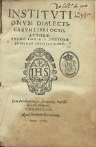 FONSECA, Pedro da, S.J. 1528-1599,<br/>Institutionum dialecticarum libri octo / autore Petro Fonseca doctore theologo Societatis Iesu. - Conimbricae : apud Ioannem Barrerium, 1575. - [8], 517, [1], [18] p. ; 8º (20 cm)