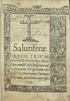 FRANCISCO de Barcelos, O.S.J. ?-1572,<br/>Salutiferae crucis triumphus in Christi Dei Opt. Max. gloriam et ad christianae me[n]tis solatium per que[n]dam religiosu[m] D. Hieronymi carmine et si rudi pio tamen expressus. - Conimbricae : Ioannes Barrerius & Ioannes Aluarus excudebant, 1553. - [2 br., 20], 286, [1, 3 br.] p. ; 8º (15 cm)