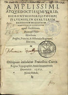 OSORIO, Jerónimo, 1506-1580<br/>Amplissimi atque doctissimi viri D. Hieronymi Osorij episcopi Syluensis In Gualterum haddonum magistrum libellorum supplicum apud clarissimam principe[m] Helisabetham Angliae, Franciae & Hiberniae reginam libri tres. - Olyssipone : excudebat Franciscus Correa, Nonis Octob. 1567 [7 Outubro 1567]. - [2 br.], 157, [1, 2 br.] f. ; 4º (21 cm)