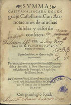 VIO CAIETANUS, Thomas de, O.P. 1469-1534,<br/>Summa caietana sacada en lenguaje Castellano, con annotaciones de muchas dubdas y casos de consciencia / por el M. Paulo de Palacio. - Segunda edicion en algunos passos acrecentada.... - En Lisboa : en casa de Ioannes Blauio de Colonia en la rua de los Escuderos, 10 Setembro 1560. - [12], 469 f. ; 8º (15 cm)