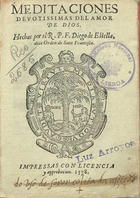 DIEGO, de Estella, O.F.M. 1524-1578,<br/>Meditaciones deuotissimas del amor de Dios / hechas por el R.P.F. Diego de Estella dela Orden de Sant [sic] Francisco. - En Lixboa : por Antonio Ribero, 1578. - 291, [i.é 287], [5] f. : 1 il. ; 8º (16 cm)