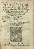 GRACIAN DE LA MADRE DE DIOS, Jerónimo, O.C.D. 1545-1614,<br/>Luz de la perfection religiosa en el qual se trata lo que deue hazer el alma para con Dios, para con su proximo y para consigo misma y para la perfecta guarda de su regla y delos tres votos de Obediencia, Castidad y Pobreza / por el p. Fr. Hieronymo Gracian de la Madre de Dios. - En Lisboa : Manuel de Lira, 1586. - [4], 56 f. ; 8º (14 cm)