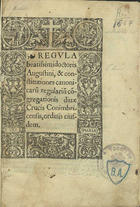 AGOSTINHO, Santo, 354-430<br/>Regula beatissimi doctoris Augustini, & constitutiones canonicaru[m] regulariu[m] co[n]gregationis diuae Crucis Conimbricensis, ordinis eiusdem. - Conimbricae : per Ioannem Barrerium Typographum Regium, 1561. - [9] f. ; 4º (21 cm)
