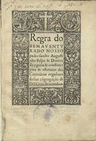 AGOSTINHO, Santo, 354-430<br/>Regra do bemauenturado nosso padre sancto Augustinho bispo & doutor da Ygreia & constituyções & estatutos dos Canonicos Regulares da sua Cõngregação de Sctã Cruz de Coimbra. - [S.l. : João de Barreira?, 1561?]. - [6, 2 br.] f. ; 4º (21 cm)