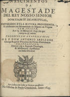 ARDIZZONE SPINOLA, Antonio, C.R. 1609-1697,<br/>Nascimentos da Magestade del Rey nosso senhor Dom Ioam IV. de Portugal... celebrados... aos 19. de Março de 1649. em que cumprio 45. annos / pregouos em a Capella Real o R. P. Dom Antonio Ardizone.... - Em Lisboa : na Officina de Paulo Craesbeeck, 1649. - [4], 28 p. ; 4º (20 cm)