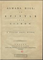 MICKLE, William Julius, 1734-1788<br/>Almada Hill : an Epistle from Lisbon / by William Julius Mickle. - Oxford : printed by W. Jackson : and sold by J. Bew, Paternoster-Row. - London : and by the booksellers of Oxford and Cambridge, 1781. - VIII, 35, [3] p. ; 2º (27 cm)