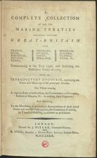 GRA-BRETANHA. Tratados, etc.<br/>A Complete Collection of all the Marine Treatries subsisting between Great-Britain and France, Spain, Portugal, Austria, Russia ... commencing in the year 1546, and including the definitive Treatry of 1763 : With an Introductory Discourse, explaining the force and meaning of the principal Articles. - London : printed for J. Millan, Charing Cross and D. Steel, Number I, Union -Row, Little Tower-Hill, 1779. - lvi, xxxii, 312 p. ; 4º (17 cm)