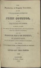 COUSTOS, John, 1703-1746<br/>The mysteries of popery unveiled, in the unparalleled sufferings of John Coustos, at the Inquisition of Lisbon. to which is added the origin of the inquisition, and its establishment in various countries. and the master key to popery / by Anthony Gavin. - Hartford : R. Storrs... printer, 1820. - 300 p. : il., grav. ; 18 cm