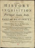 BAKER, J.<br/>A  complete history of the inquisition in Portugal, Spain, Italy, the east and west-Indies, in all its branches, from the origin of it in the year 1163, to is present state. - Westminster : Printed for and sold by O. Payne, 1736. - VIII, 532, [4] p. : grav. ; 4º (18 cm)