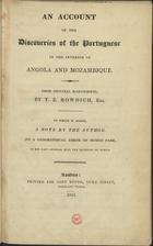 BOWDICH, Thomas Edward, 1791-1824<br/>An account of the Portuguese in the interior of Angola and Mozambique / from original manuscripts, by T. E. Bowdich, esq.. - London : printed for John Booth, Duke Street, 1824. - 186 p. : il., 2 estampas ; 24 cm