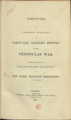 BERESFORD, William Carr, 1768-1854<br/>Strictures on certain passages of Lieut.-col. Napierªs History of the Peninsular War, which relate to the military opinions and conduct / of Gen. Lord Viscount Beresford. - London : printed for Longman, Rees, Orme, Brown, and Green, 1831. - 137 p. : 1 mapa desdobr. ; 22 cm