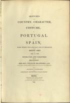 BRADFORD, William, ca 1780-1857<br/>Sketches of the Country, character, and Costume, in Portugal and Spain, made during the campaign, and on the route of the British Army, in 1808 and 1809 / engraved and coloured from the drawings by the Rev. William Bradford. - London : printed for John Booth, by William Savage, 1809. - 38 p., 40 grav. color. ; 47 cm