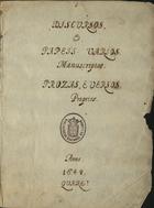 MELO, Francisco Manuel de, 1608-1666<br/>Discursos. E papeis varios. Manuscriptos. Prozas, e versos, proprios / D. Fran[cis]co Manuel de Mello 1648. - [2], [10 br.], [255] f., enc. ; 21 cm