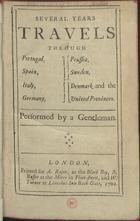 BROMLEY, William, 1769-1842<br/>Several years travels trough Portugal, Spain, Italy, Germany, Prussia, Sweden, Denmark and the United Provinces / Performed by a Gentleman [William Bromley]. - London : printed for A. Roper, at the Black Boy : R. Basset at the mitre in Fleet-street : and W. Turner at Lincolns, 1702. - [8], 280 [i.e. 296] p. ; 8º (19 cm)