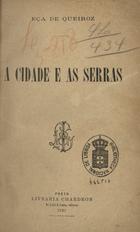 QUEIROS, Eça de, 1845-1900<br/>A cidade e as serras / Eça de Queiroz. - [1ª ed.]. - Porto : Livr. Chardron, 1901. - [6], 380 p. ; 18 cm